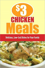 Title: $3 Chicken Meals: Delicious, Low-Cost Dishes for Your Family, Author: Ellen Brown