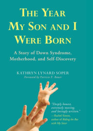 Title: Year My Son and I Were Born: A Story of Down Syndrome, Motherhood, and Self-Discovery, Author: Kathryn Soper