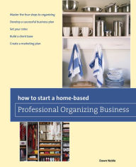 Title: How to Start a Home-based Professional Organizing Business, Author: Dawn Noble