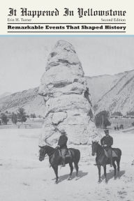 It Happened in Yellowstone, 2nd: Remarkable Events That Shaped History