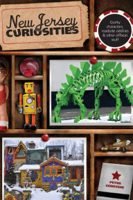 New Jersey Curiosities, 3rd: Quirky Characters, Roadside Oddities & Other Offbeat Stuff