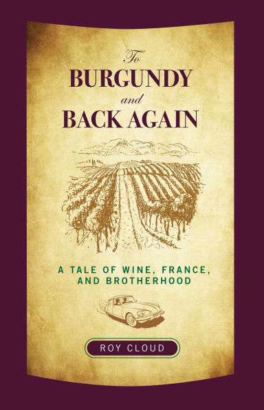 To Burgundy and Back Again: A Tale Of Wine, France, And Brotherhood