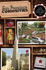 Title: San Francisco Curiosities: Quirky Characters, Roadside Oddities & Other Offbeat Stuff, Author: Saul Rubin