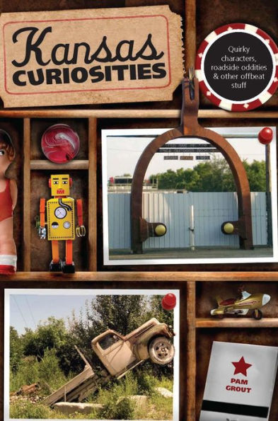 Kansas Curiosities: Quirky Characters, Roadside Oddities & Other Offbeat Stuff