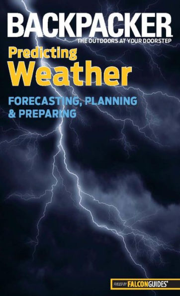 Backpacker Magazine's Predicting Weather: Forecasting, Planning, And Preparing