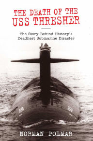 Title: Death of the USS Thresher: The Story Behind History's Deadliest Submarine Disaster, Author: Norman Polmar