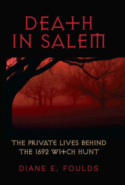 Death in Salem: The Private Lives behind the 1692 Witch Hunt