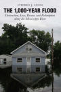 1,000-Year Flood: Destruction, Loss, Rescue, and Redemption along the Mississippi River