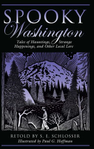 Title: Spooky Washington: Tales of Hauntings, Strange Happenings, and Other Local Lore, Author: Schlosser