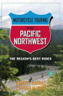 Motorcycle Touring in the Pacific Northwest: The Region's Best Rides
