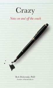 Title: Crazy: Notes On and Off the Couch, Author: Rob Dobrenski