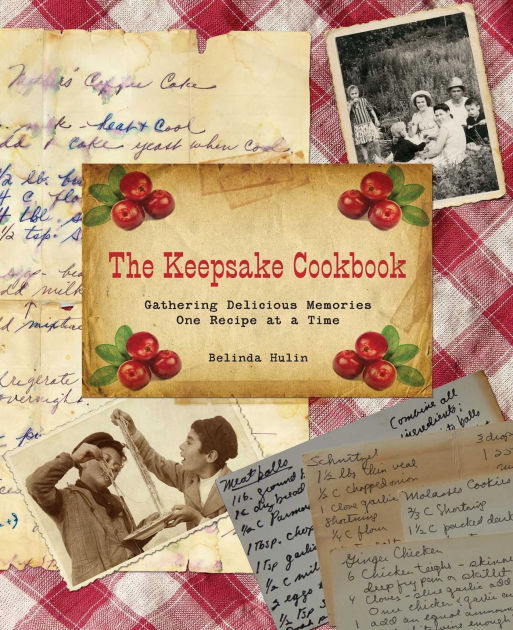 The Keepsake Cookbook Gathering Delicious Memories One Recipe at a