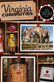 Title: Virginia Curiosities: Quirky Characters, Roadside Oddities & Other Offbeat Stuff, Author: Sharon Cavileer