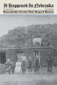 It Happened in Nebraska: Remarkable Events That Shaped History