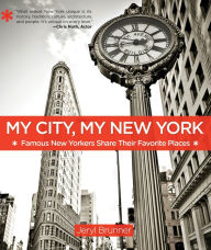 Title: My City, My New York: Famous New Yorkers Share Their Favorite Places, Author: Jeryl Brunner