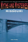 Myths and Mysteries of Missouri: True Stories of the Unsolved and Unexplained