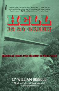Title: Hell Is So Green: Search And Rescue Over The Hump In World War Ii, Author: William Diebold