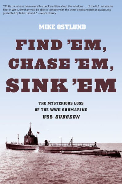 Find 'Em, Chase 'Em, Sink 'Em: The Mysterious Loss Of The WWII Submarine USS Gudgeon