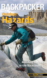 Title: Backpacker magazine's Outdoor Hazards: Avoiding Trouble In The Backcountry, Author: Dave Anderson