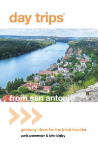 Title: Day Trips® from San Antonio: Getaway Ideas For The Local Traveler, Author: Paris Permenter