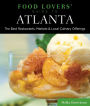 Food Lovers' Guide to Atlanta: The Best Restaurants, Markets & Local Culinary Offerings