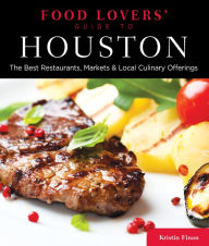 Title: Food Lovers' Guide to® Houston: The Best Restaurants, Markets & Local Culinary Offerings, Author: Kristin Finan