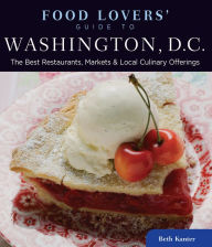 Food Lovers' Guide to Washington, D.C.: The Best Restaurants, Markets & Local Culinary Offerings