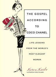 Title: Gospel According to Coco Chanel: Life Lessons From The World'S Most Elegant Woman, Author: Karen Karbo award-winning author of the New York Times Notable Book THE DIAMOND LANE