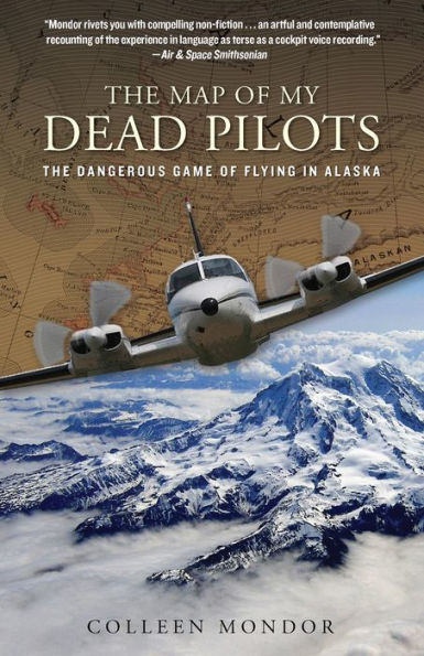 Map of My Dead Pilots: The Dangerous Game of Flying in Alaska