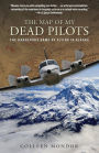 Map of My Dead Pilots: The Dangerous Game of Flying in Alaska
