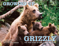 Title: Growing Up Grizzly: The True Story of Baylee and Her Cubs, Author: Amy Shapira