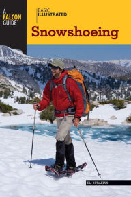 Title: Basic Illustrated Snowshoeing, Author: Eli Burakian