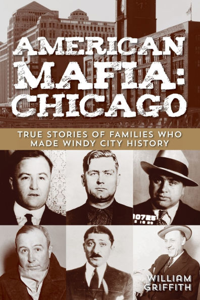 American Mafia: Chicago: True Stories Of Families Who Made Windy City History