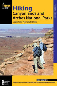Hiking Canyonlands and Arches National Parks, 3rd: A Guide to the Parks' Greatest Hikes