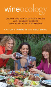 Title: Wineocology: Uncork The Power Of Your Palate With Sensory Secrets From Hollywood's Sommelier, Author: Caitlin Stansbury