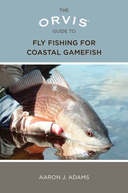 The Orvis Guide to Fly Fishing for Coastal Gamefish [Book]