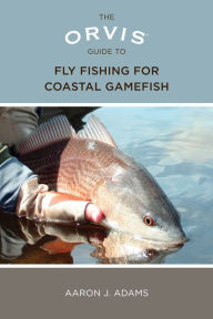 Title: Orvis Guide to Fly Fishing for Coastal Gamefish, Author: Aaron Adams