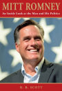 Mitt Romney: An Inside Look At The Man And His Politics