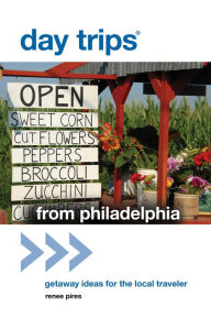 Title: Day Trips® from Philadelphia: Getaway Ideas For The Local Traveler, Author: Renee Pires
