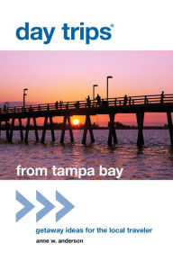 Title: Day Trips® from Tampa Bay: Getaway Ideas For The Local Traveler, Author: Anne Anderson