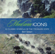 Title: Montana Icons: Fifty Classic Symbols Of The Treasure State, Author: Jane Gildart