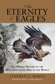 Title: Eternity of Eagles: The Human History Of The Most Fascinating Bird In The World, Author: Stephen J. Bodio