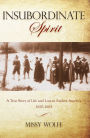 Insubordinate Spirit: A True Story Of Life And Loss In Earliest America 1610-1665