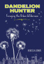 Dandelion Hunter: Foraging The Urban Wilderness
