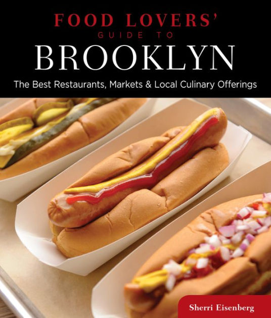 Food Lovers Guide To® Brooklyn The Best Restaurants Markets And Local Culinary Offerings By