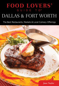 Title: Food Lovers' Guide to® Dallas & Fort Worth: The Best Restaurants, Markets & Local Culinary Offerings, Author: June Naylor