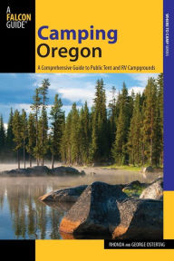 Camping Oregon, 3rd: A Comprehensive Guide to Public Tent and RV Campgrounds