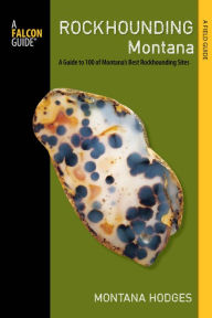 Title: Rockhounding Montana: A Guide to 100 of Montana's Best Rockhounding Sites, Author: Montana Hodges