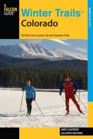 Title: Winter TrailsT Colorado: The Best Cross-Country Ski And Snowshoe Trails, Author: Andy Lightbody