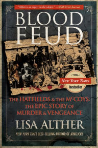 Title: Blood Feud: The Hatfields And The Mccoys: The Epic Story Of Murder And Vengeance, Author: Lisa Alther New York Times bestselling author of Blood Feud: The Hatfields and the McCo